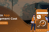 Logistics App Development Cost — Comprehensive Guide! — ITFirms