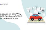 Empowering EVs: Why MQTT Outshines TCP/IP for Communication