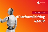 News from AI: Platform Shifting & MCP