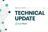 RightMesh Technical Update: Feb 15, 2019