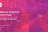 Year In Review 2022 — Turkish Startup Ecosystem