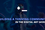 How to Build Your Artist Brand (Plus a Thriving Community) in the Digital Art World