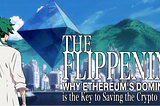 The Flippening: Why Ethereum’s Dominance is the Key to Saving the Crypto Industry