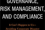 [READ] Governance, Risk Management, and Compliance: It Can’t Happen to Us — Avoiding Corporate…