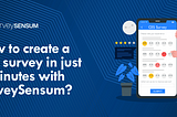 How to create a CES survey in just 5 minutes with SurveySensum?