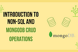 Introduction to Non-SQL and MongoDB CRUD operations.