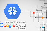 Machine Learning & A.I on GCP