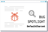 Bug Spotlight | Default Character Sets, a Time Travelling Bug