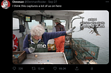 A tweet by Denman on twitter saying “I think this captures a lot of us on here” followed by a meme image of an old lady tossing a lobster out of a boat. Text over the lobster reads “artist I admire who starts sharing NFT work” with the text “me” over the woman.