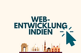 Webentwicklung in Indien: eine Anleitung für Einsteiger und Profis