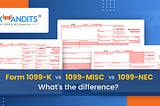 Form 1099-K vs 1099-MISC vs 1099-NEC: What's the difference?