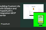 Building Custom UIs with Shadcn and PropelAuth’s Integration MCP Server