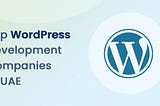 Top 10 WordPress Development companies in UAE