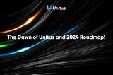 The Dawn of Unitus and the 2024 Roadmap!