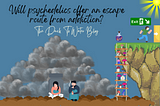 Will psychedelics offer an escape route from addiction?