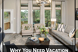 Why You Need Vacation Rentals