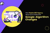 How SEO Agencies in Naples Stay Up-to-Date with Google Algorithm Changes