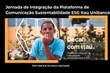 Jornada de Integração da Plataforma de Comunicação Sustentabilidade ESG Itaú Unibanco.