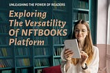 Unleashing the Power of Readers: Exploring the Versatility of NFTBOOKS Platform