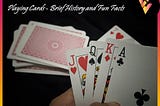 Playing Cards- Brief History and Fun facts
