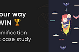 On our way to WIN — A Gamification UI UX Case Study