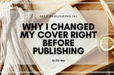Why I Changed My Cover Right Before Publishing