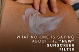 What No One Is Saying About the “New” Sunscreen Filter