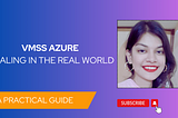 Azure VM Scale Sets: A Practical Guide!
