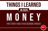 Things I Learned About Money in 2020 that will Stop Me from Being Broke Forever