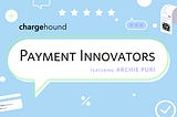 Payment Innovator: Archie Puri, Chief Product Officer at Galileo Financial Technologies