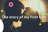 The story of my first kiss — Funny Story | Storytelling -ayushdhruw