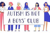 Autism is not a boys’ club.