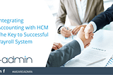 Integrating Accounting with HCM The Key to Successful Payroll System