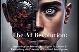 The AI Revolution: Enhancing the Human Experience