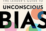 The Leader’s Guide to Unconscious Bias: Deploy Curiosity and Empathy
