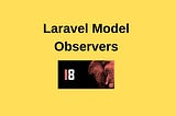 Laravel Model Observers Tutorial Example From Scratch