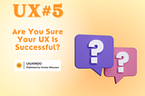 Are You Sure Your UX Is Successful?