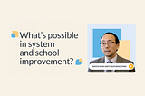 What’s possible in system and school improvement? is asked next to a screenshot of the new website header with a school leader prompting individuals to view a video