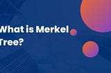 What is Merkel Tree?