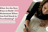 Woman writing on a whiteboard labeled “Neutral” while planning steps to overcome overthinking, alongside the blog title “What Are the Best Ways to Build Momentum When You Feel Stuck in Overthinking?” by Johnna Kirk.