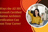 Strategies and Tricks to Pass the Microsoft Azure AZ-305 Exam