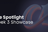 The Spotlight — Week 3 Showcase