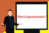 What is Synchronization?