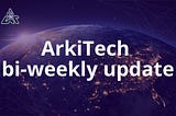 Arkitech Bi-Weekly Update: Positive Momentum Unleashed!