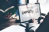 Why Google Penalizes Websites and What to Do About it