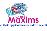 Importance of applying Grice’s Maxims for a data scientist