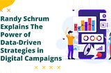 Randy Schrum Explains The Power of Data-Driven Strategies in Digital Campaigns