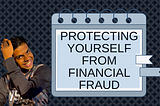 Protecting Yourself From Financial Fraud
