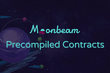 深入解析Moonbeam预编译合约:打破以太坊与Polkadot壁垒