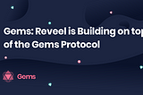 Gems is Partnering with Reveel to Support a Decentralized Media Marketplace